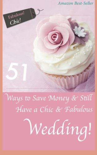 51 Ways to Save Money & Still Have a Chic & Fabulous Wedding
