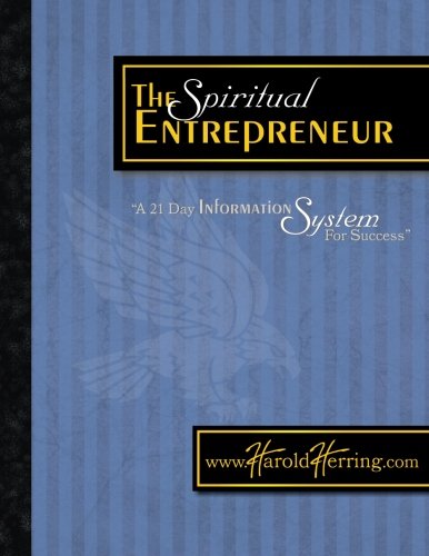 The Spiritual Entrepreneur: A 21 Day Information System for Success