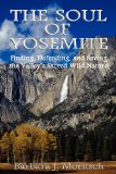 The Soul of Yosemite: Finding, Defending, and Saving the Valley's Sacred Wild Nature