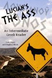 Lucian's The Ass: An Intermediate Greek Reader: Greek Text with Running Vocabulary and Commentary