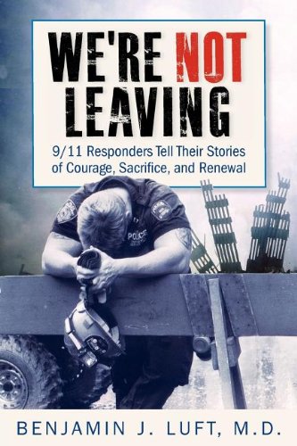 Book Cover We're Not Leaving: 9/11 Responders Tell Their Stories of Courage, Sacrifice, and Renewal