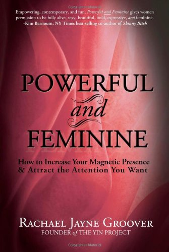 Book Cover Powerful and Feminine: How to Increase Your Magnetic Presence and Attract the Attention you Want