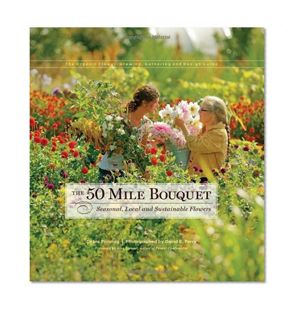 Book Cover The 50 Mile Bouquet: Seasonal, Local and Sustainable Flowers