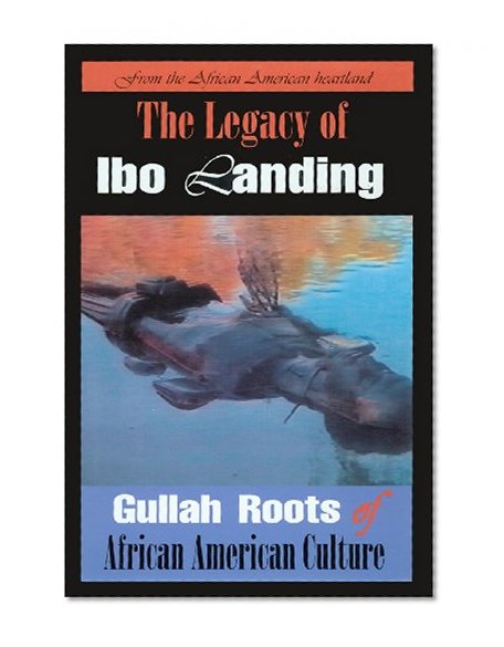 The Legacy of Ibo Landing: Gullah Roots of African American Culture