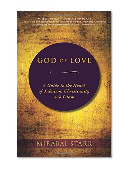 Book Cover God of Love: A Guide to the Heart of Judaism, Christianity and Islam