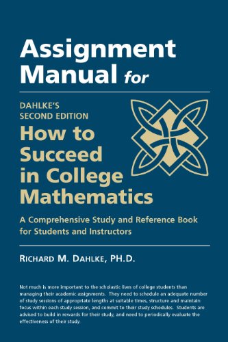 Assignment Manual for Dahlke's Second Edition How to Succeed in College Mathematics