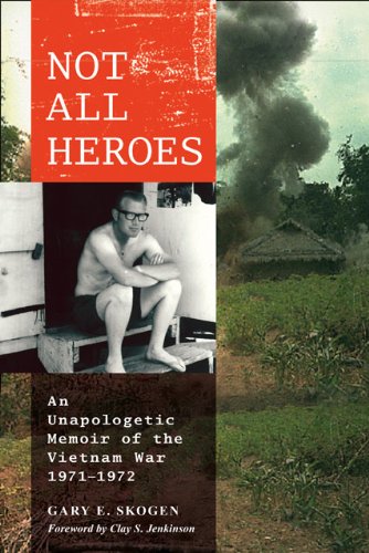 Not All Heroes: An Unapologetic Memoir of the Vietnam War, 1971-1972