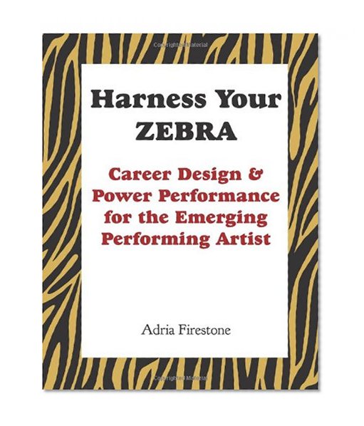 Harness Your ZEBRA: Career Design & Power Performance for the Emerging Performing Artist