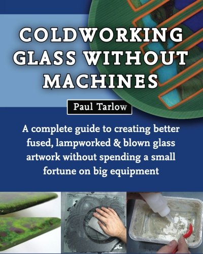Coldworking Glass Without Machines: NR Ed.
