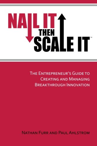 Book Cover Nail It then Scale It: The Entrepreneur's Guide to Creating and Managing Breakthrough Innovation