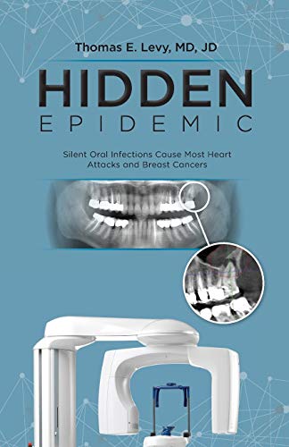 Book Cover Hidden Epidemic: Silent Oral Infections Cause Most Heart Attacks and Breast Cancers
