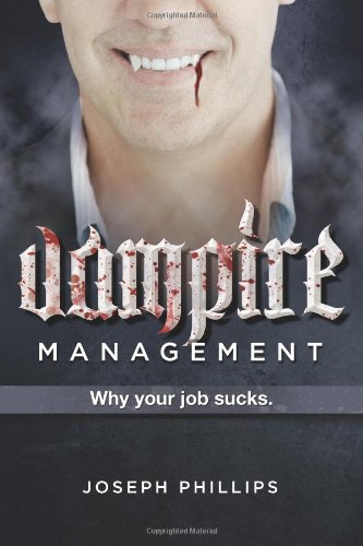 Vampire Management: Why your job sucks.