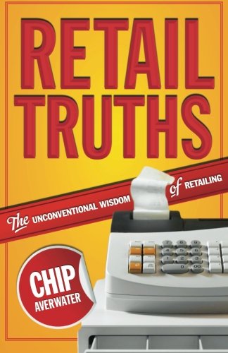 RETAIL TRUTHS - THE UNCONVENTIONAL WISDOM OF RETAILING