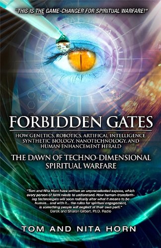 Book Cover Forbidden Gates: How Genetics, Robotics, Artificial Intelligence, Synthetic Biology, Nanotechnology, & Human Enhancement Herald The Dawn Of Techno-Dimensional Spiritual Warfare