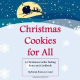 Christmas Cookies for All: A Christmas Cookie Baking Story and Cookbook