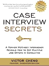 Case Interview Secrets: A Former McKinsey Interviewer Reveals How to Get Multiple Job Offers in Consulting