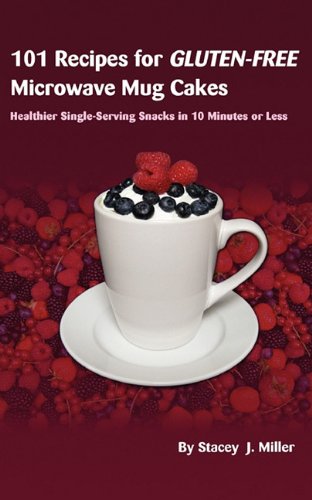 Book Cover 101 Recipes for Gluten-Free Microwave Mug Cakes: Healthier Single-Serving Snacks in Less Than 10 Minutes