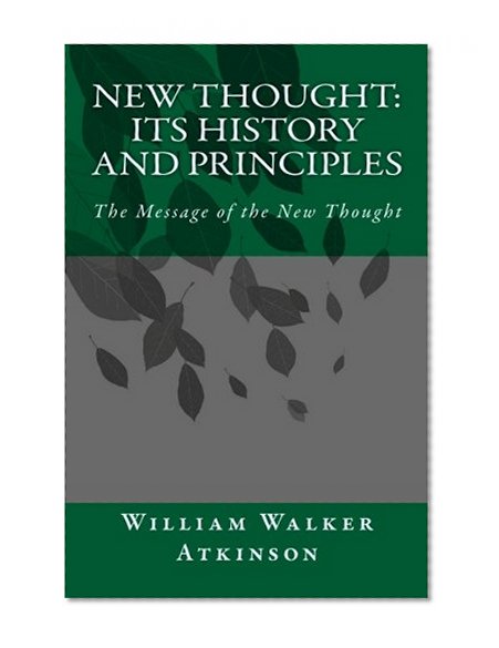 New Thought: Its History and Principles: The Message of the New Thought