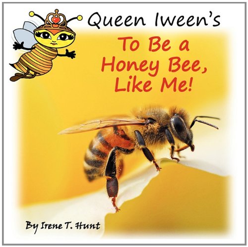 Queen Iween's To Be A Honey Bee, Like Me!