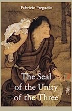 Book Cover The Seal of the Unity of the Three: A Study and Translation of the Cantong qi, the Source of the Taoist Way of the Golden Elixir