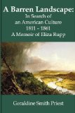A Barren Landscape: In Search of an American Culture 1811 - 1861; A Memoir of Eliza Rupp