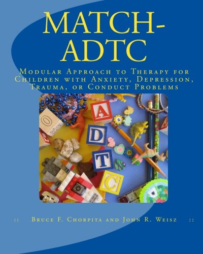 Book Cover MATCH-ADTC: Modular Approach to Therapy for Children with Anxiety, Depression, Trauma, or Conduct Problems
