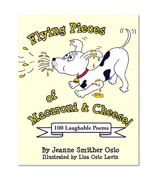 Flying Pieces of Macaroni & Cheese! 100 Laughable Poems