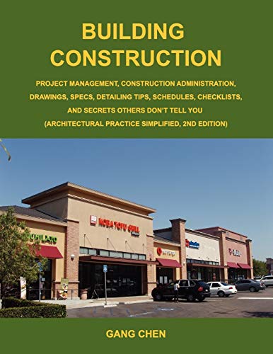 Book Cover Building Construction: Project Management, Construction Administration, Drawings, Specs, Detailing Tips, Schedules, Checklists, and Secrets Others Don t Tell You: Architectural Practice Simplified, 2E