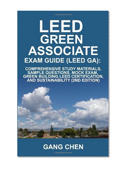 LEED Green Associate Exam Guide (LEED GA): Comprehensive Study Materials, Sample Questions, Mock Exam, Green Building LEED Certification, and Sustainability, 2nd Edition