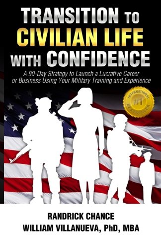 Book Cover Transition to Civilian Life with Confidence: A 90-Day Strategy to Launch a Lucrative Career or Business Using Your Military Training and Experience