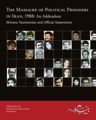 The Massacre of Political Prisoners in Iran, 1988: An Addendum: Witness Testimonies and Official Statements