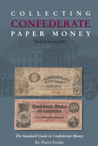 Collecting Confederate Paper Money - Field Edition 2014