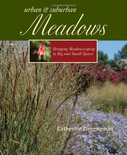 Urban and Suburban Meadows: Bringing Meadowscaping to Big and Small Spaces