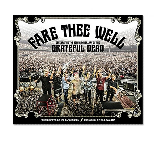Book Cover Fare Thee Well: Celebrating the 50th Anniversary of the Grateful Dead
