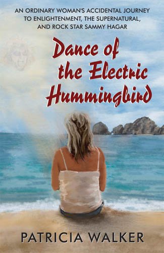 Dance of the Electric Hummingbird: An Ordinary Woman's Accidental Journey to Enlightenment, the Supernatural, and Rock Star Sammy Hagar