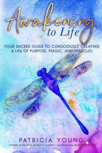 Book Cover Awakening to Life: Your Sacred Guide to Consciously Creating a Life of Purpose, Magic, and Miracles
