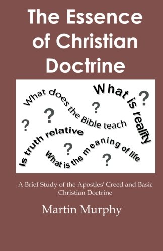 The Essence of Christian Doctrine: A Brief Study of the Apostles' Creed and Basic Christian Doctrine