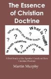 The Essence of Christian Doctrine: A Brief Study of the Apostles' Creed and Basic Christian Doctrine