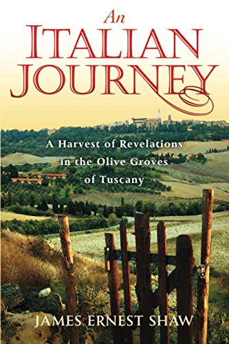 Book Cover An Italian Journey: A Harvest of Revelations in the Olive Groves of Tuscany: A Pretty Girl, Seven Tuscan Farmers, and a Roberto Rossellini Film: Bella Scoperta (Italian Journeys Book 1)