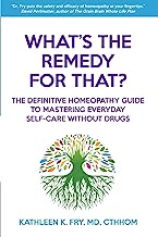 Book Cover What's The Remedy For That?: The Definitive Homeopathy Guide to Mastering Everyday Self-Care Without Drugs