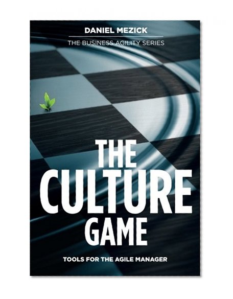 The Culture Game: Tools for the Agile Manager: Tools for the Agile Manager