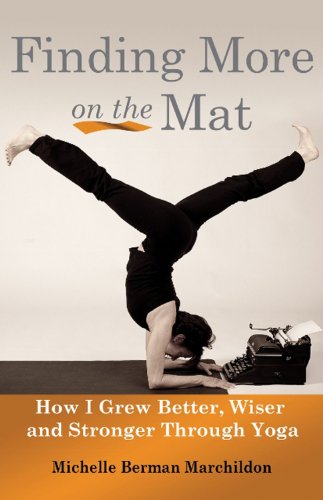 Finding More on the Mat: How I Grew Better, Wiser and Stronger Through Yoga