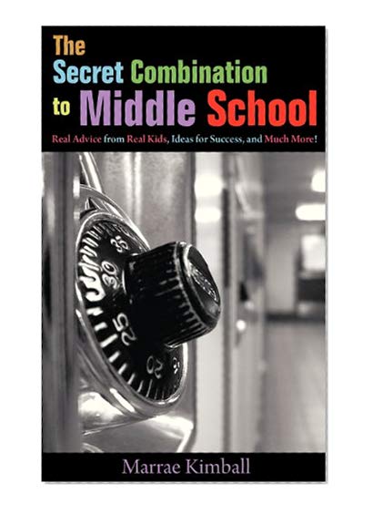Book Cover The Secret Combination to Middle School; Real Advice from Real Kids, Ideas for Success, and Much More!