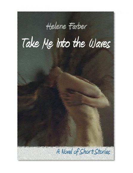 Take Me into the Waves: A Collection of Short Stories