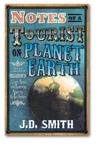 Book Cover Notes of a Tourist on Planet Earth: Being a Collection of Hilarious Essays, Poems and Ponderings About the Human Species