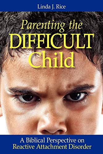 Book Cover Parenting the Difficult Child: A Biblical Perspective on Reactive Attachment Disorder
