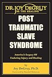 Post Traumatic Slave Syndrome: America's Legacy of Enduring Injury and Healing