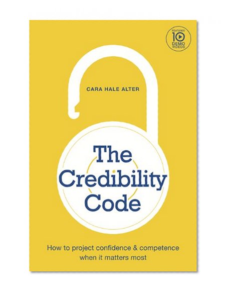 Book Cover The Credibility Code: How to Project Confidence and Competence When It Matters Most