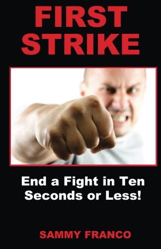 Book Cover First Strike: End a Fight in Ten Seconds or Less!