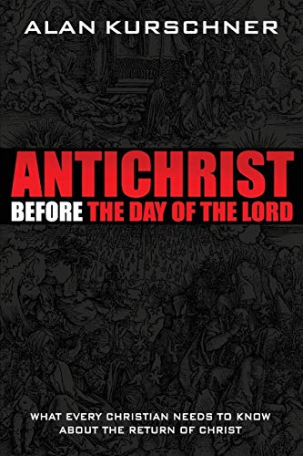 Book Cover Antichrist Before the Day of the Lord: What Every Christian Needs to Know about the Return of Christ